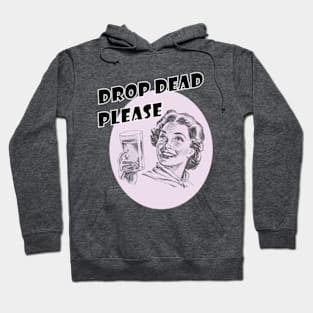 Drop Dead Please Hoodie